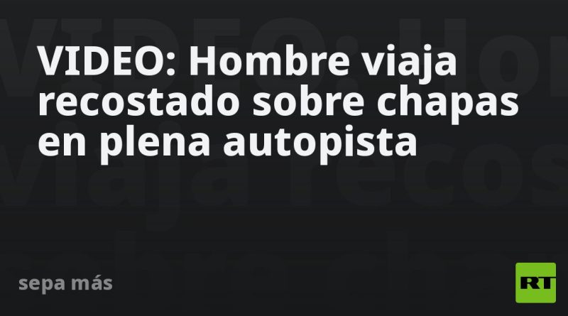 VIDEO: Hombre viaja recostado sobre chapas en plena autopista
