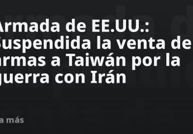 Armada de EE.UU.: Suspendida la venta de armas a Taiwán por la guerra con Irán