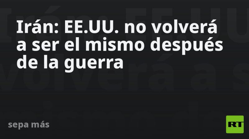 Asesor del líder supremo: EE.UU. no volverá a ser el mismo después de la guerra