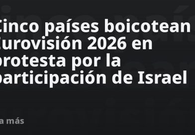 Cinco países boicotean Eurovisión 2026 en protesta por la participación de Israel