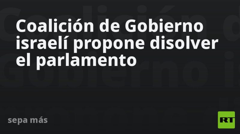 Coalición de Gobierno israelí propone disolver el parlamento