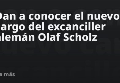 Dan a conocer el nuevo cargo del excanciller alemán Olaf Scholz