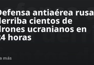 Defensa antiaérea rusa derriba cientos de drones ucranianos en 24 horas