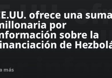 EE.UU. ofrece suma millonaria por información sobre financiación a Hezbolá
