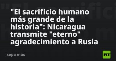 "El sacrificio humano más grande de la historia": Nicaragua transmite "eterno" agradecimiento a Rusia