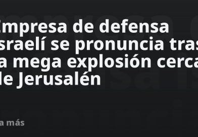 Empresa de defensa israelí se pronuncia tras la mega explosión cerca de Jerusalén