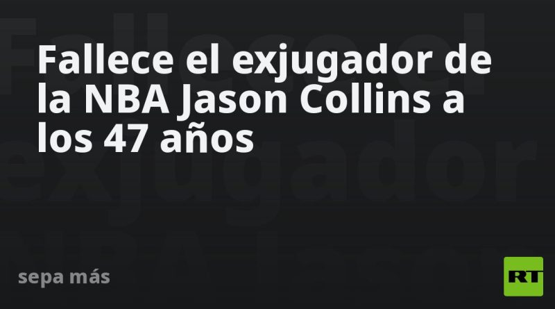 Fallece el exjugador de la NBA Jason Collins a los 47 años