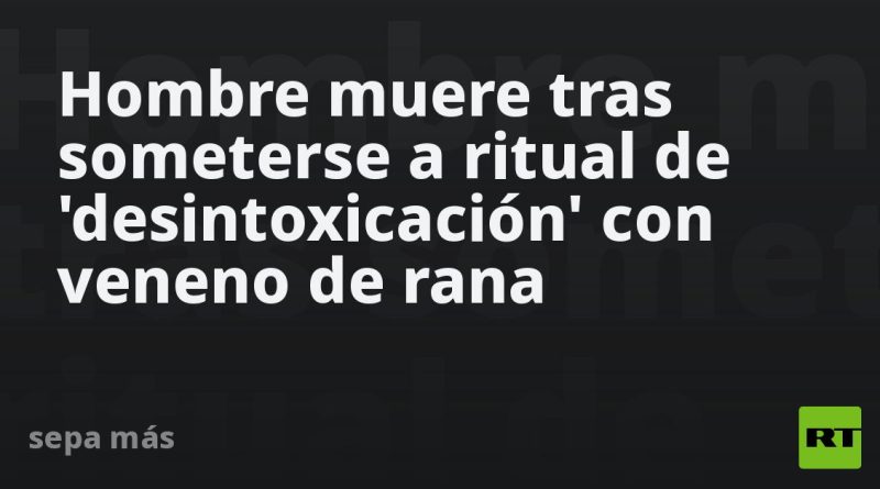 Hombre muere tras someterse a ritual de 'desintoxicación' con veneno de rana
