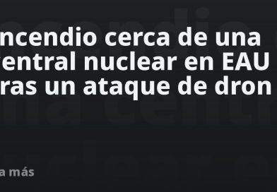 Incendio cerca de una central nuclear en EAU tras un ataque de dron