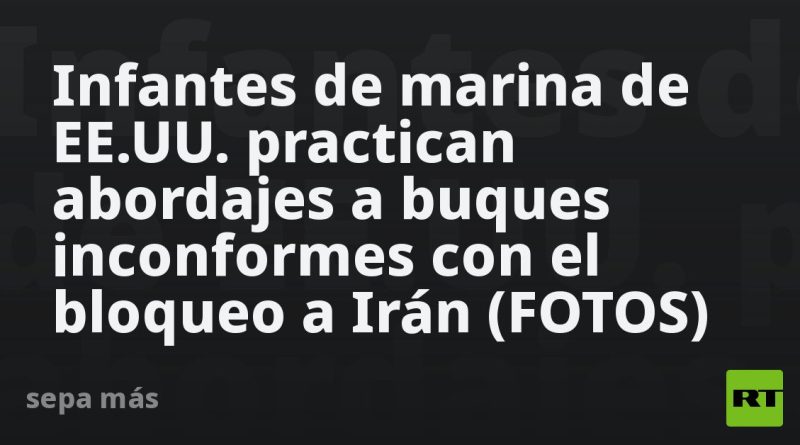 Infantes de marina de EE.UU. practican abordajes a buques inconformes con el bloqueo a Irán (FOTOS)