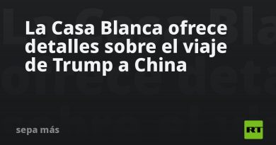 La Casa Blanca ofrece detalles sobre el viaje de Trump a China