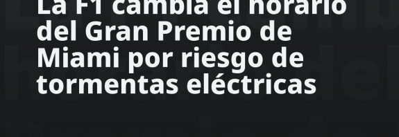 La F1 cambia el horario del Gran Premio de Miami por riesgo de tormentas eléctricas