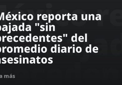 México reporta una bajada "sin precedentes" del promedio diario de asesinatos