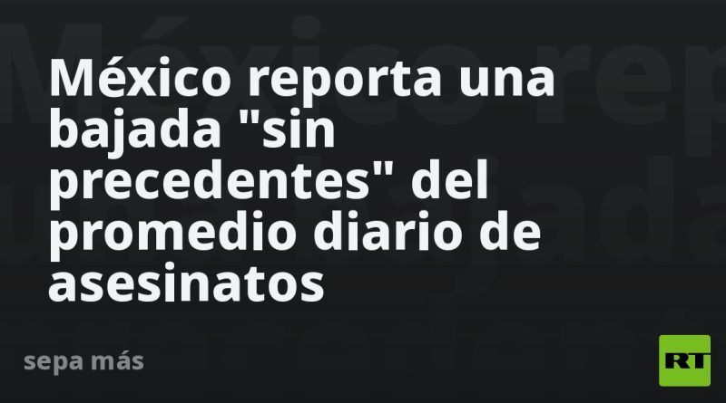 México reporta una bajada "sin precedentes" del promedio diario de asesinatos