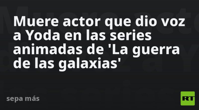 Muere actor que dio voz a Yoda en las series animadas de 'La guerra de las galaxias'
