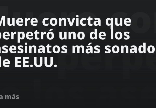 Muere convicta que perpetró uno de los asesinatos más sonados de EE.UU.
