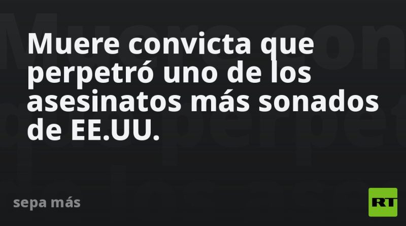 Muere convicta que perpetró uno de los asesinatos más sonados de EE.UU.