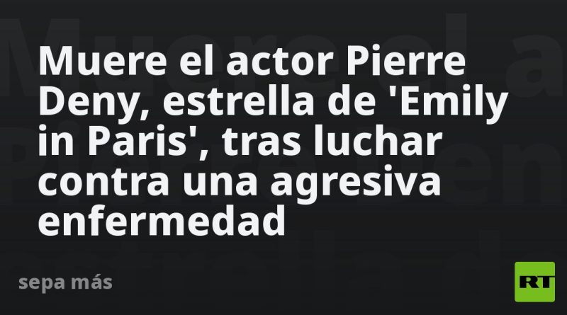 Muere el actor Pierre Deny, estrella de 'Emily in Paris', tras luchar contra una agresiva enfermedad