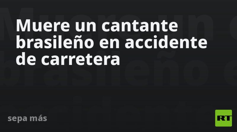 Muere un cantante brasileño en accidente de carretera
