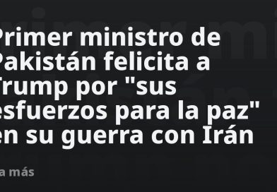Primer ministro de Pakistán felicita a Trump por "sus esfuerzos para la paz" en su guerra con Irán