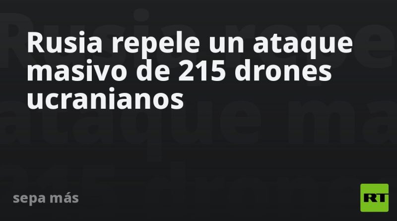 Rusia repele un ataque masivo de 215 drones ucranianos