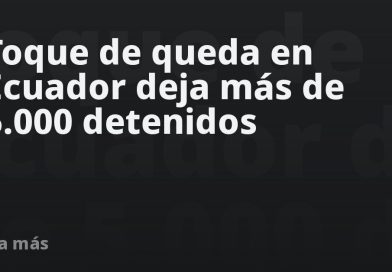Toque de queda en Ecuador deja más de 5.000 detenidos