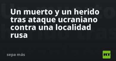 Un muerto y un herido tras ataque ucraniano contra una localidad rusa