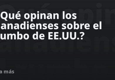 ¿Qué opinan los canadienses sobre el rumbo de EE.UU.?