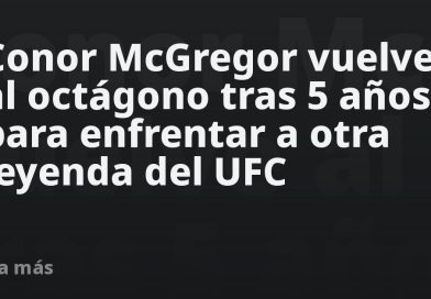 Сonor McGregor vuelve al octágono tras 5 años para enfrentar a otra leyenda del UFC