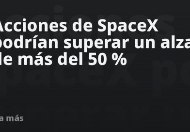 Acciones de SpaceX podrían superar un alza de más del 50 %