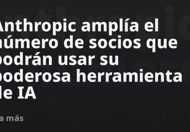 Anthropic amplía el número de socios que podrán usar su poderosa herramienta de IA