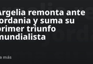 Argelia remonta ante Jordania y suma su primer triunfo mundialista