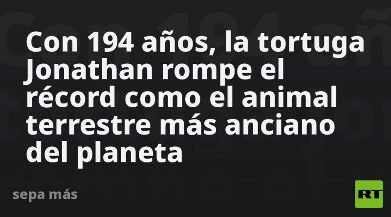 Con 194 años, la tortuga Jonathan rompe el récord como el animal terrestre más anciano del planeta