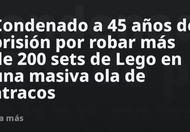 Condenado a 45 años de prisión por robar más de 200 sets de Lego en una masiva ola de atracos