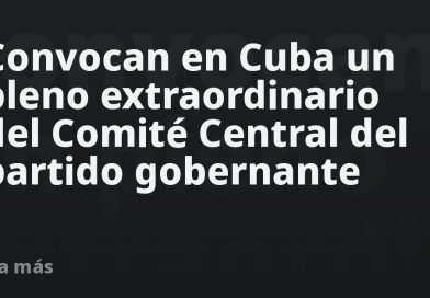 Convocan en Cuba un pleno extraordinario del Comité Central del partido gobernante