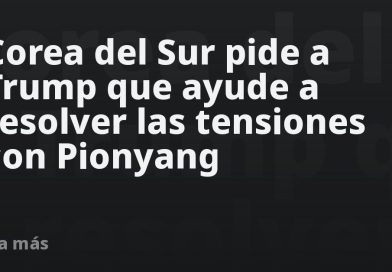 Corea del Sur pide a Trump que ayude a resolver las tensiones con Pionyang