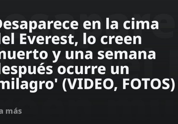 Desaparece en la cima del Everest, lo creen muerto y una semana después ocurre un 'milagro' (VIDEO, FOTOS)