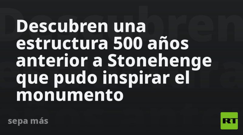 Descubren una estructura 500 años anterior a Stonehenge que pudo inspirar el monumento