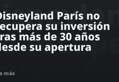 Disneyland París no recupera su inversión tras más de 30 años desde su apertura