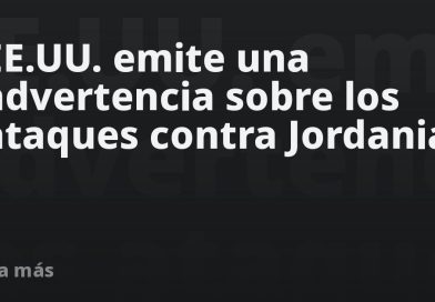 EE.UU. emite una advertencia sobre los ataques contra Jordania