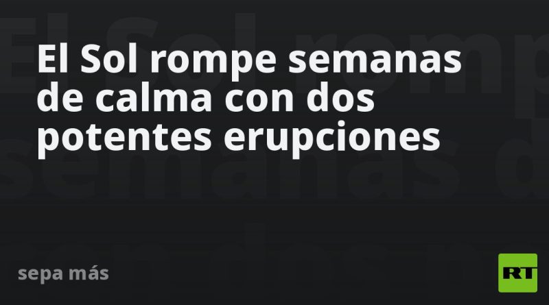 El Sol rompe semanas de calma con dos potentes erupciones