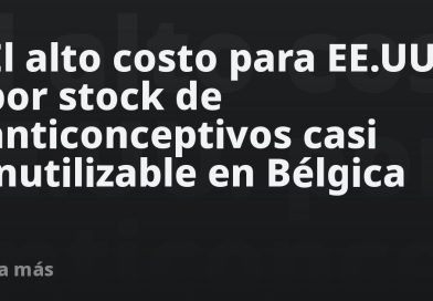 El alto costo para EE.UU. por stock de anticonceptivos casi inutilizable en Bélgica
