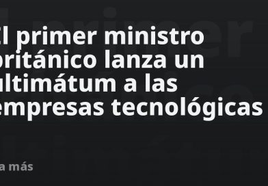 El primer ministro británico lanza un ultimátum a las empresas tecnológicas