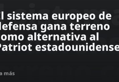 El sistema europeo de defensa gana terreno como alternativa al Patriot estadounidense