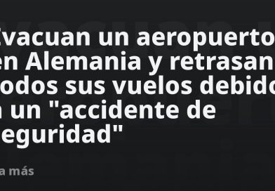 Evacuan un aeropuerto en Alemania y retrasan todos sus vuelos debido a un "accidente de seguridad"