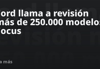 Ford llama a revisión más de 250.000 modelos Focus