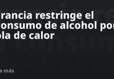 Francia restringe el consumo de alcohol por ola de calor