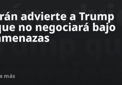 Irán advierte a Trump que no negociará bajo amenazas
