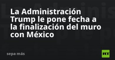 La Administración Trump le pone fecha a la finalización del muro con México