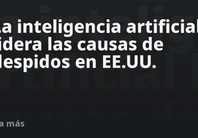 La inteligencia artificial lidera las causas de despidos en EE.UU.